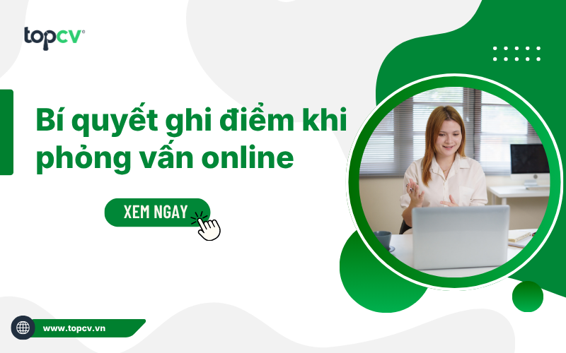 Bí quyết giúp bạn ghi điểm khi phỏng vấn online